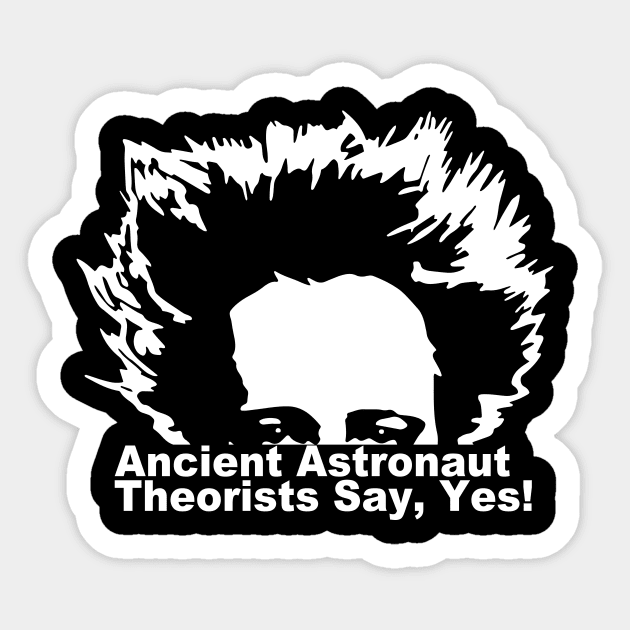 Ancient Astronaut Theorists Say Yes, Alien Face. Sticker by BanyakMau